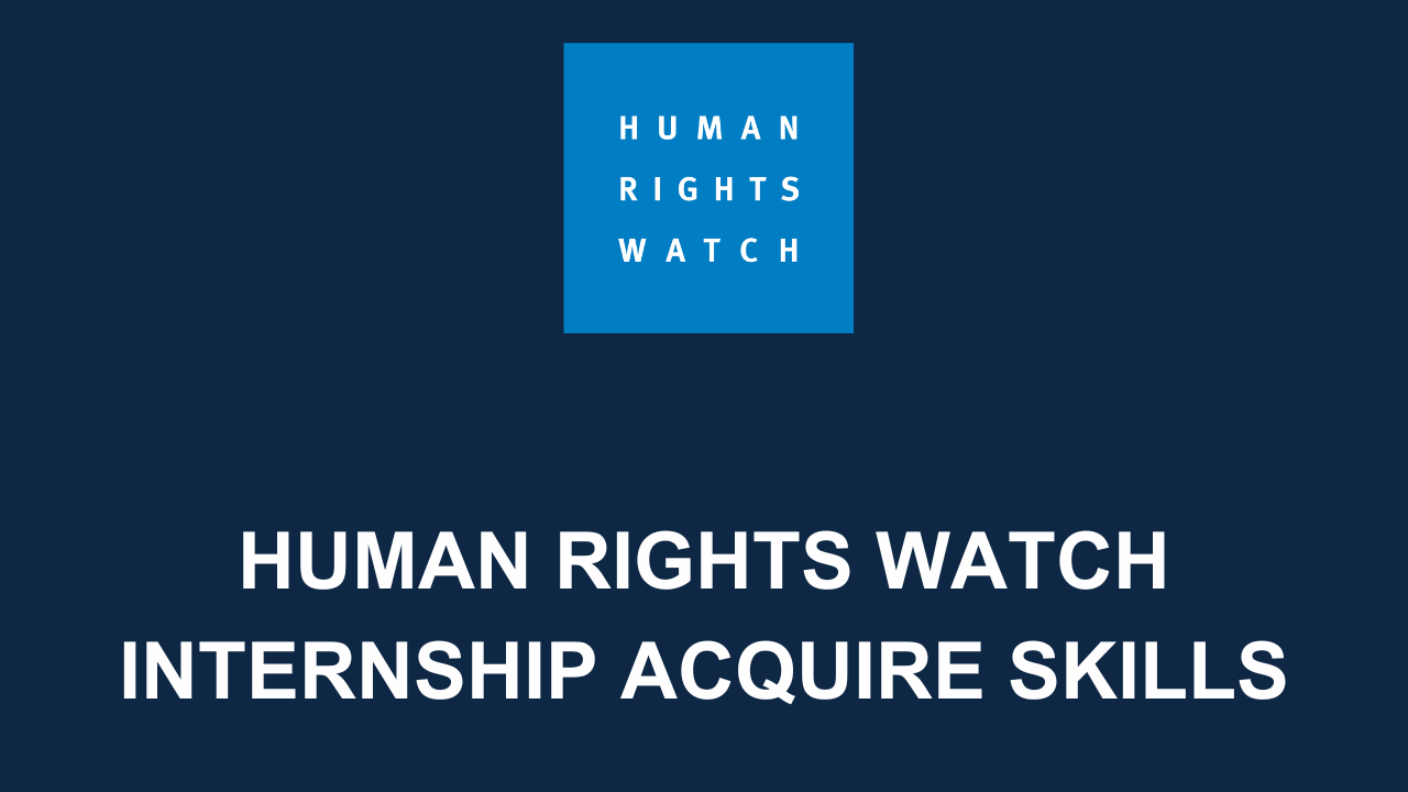 Human Rights Watch Internship 2024 Develop Your Proficiency Careers Field